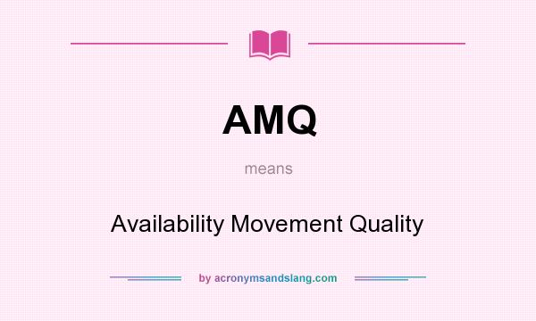 What does AMQ mean? It stands for Availability Movement Quality