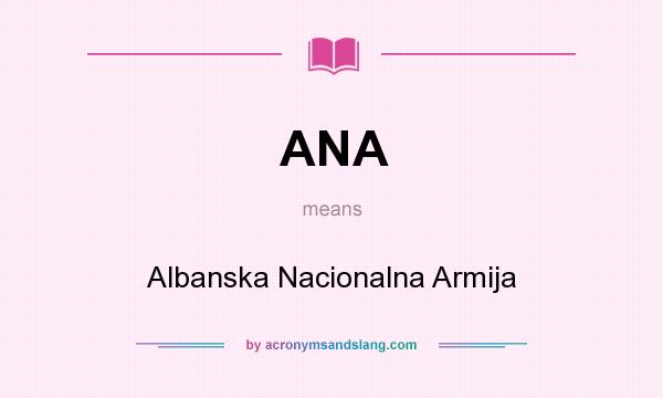 What does ANA mean? It stands for Albanska Nacionalna Armija