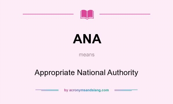 What does ANA mean? It stands for Appropriate National Authority