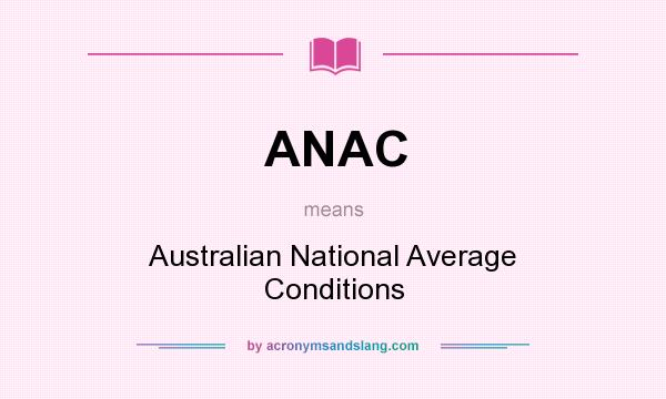 What does ANAC mean? It stands for Australian National Average Conditions