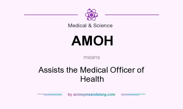 What does AMOH mean? It stands for Assists the Medical Officer of Health