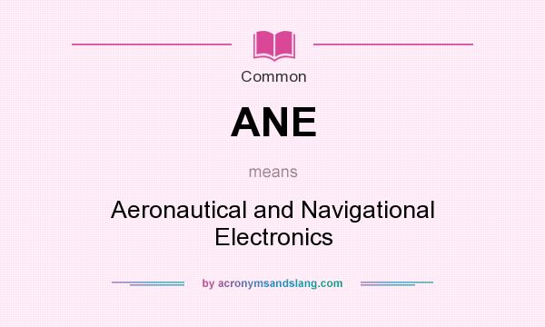 What does ANE mean? It stands for Aeronautical and Navigational Electronics