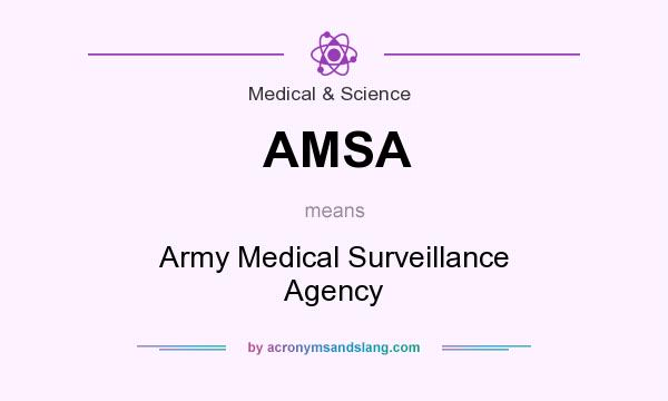 What does AMSA mean? It stands for Army Medical Surveillance Agency