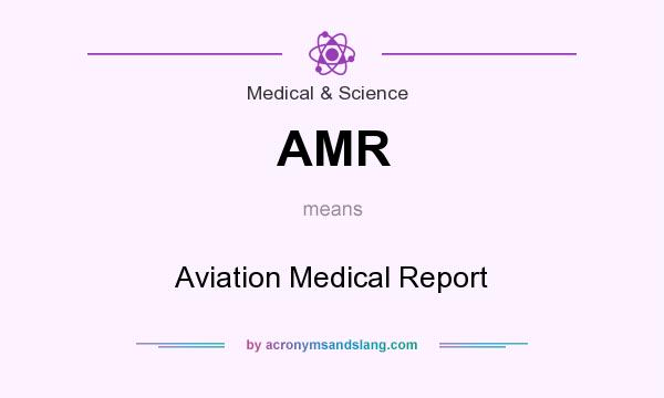 What does AMR mean? It stands for Aviation Medical Report