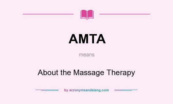 What does AMTA mean? It stands for About the Massage Therapy