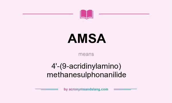 What does AMSA mean? It stands for 4`-(9-acridinylamino) methanesulphonanilide