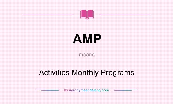 What does AMP mean? It stands for Activities Monthly Programs