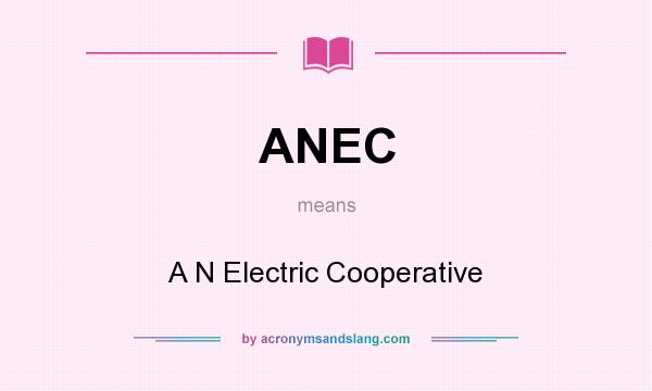 What does ANEC mean? It stands for A N Electric Cooperative