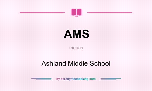 What does AMS mean? It stands for Ashland Middle School