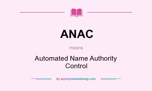What does ANAC mean? It stands for Automated Name Authority Control