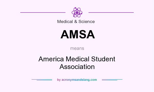 What does AMSA mean? It stands for America Medical Student Association