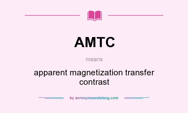 What does AMTC mean? It stands for apparent magnetization transfer contrast