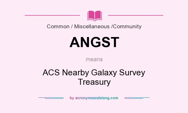 What does ANGST mean? It stands for ACS Nearby Galaxy Survey Treasury