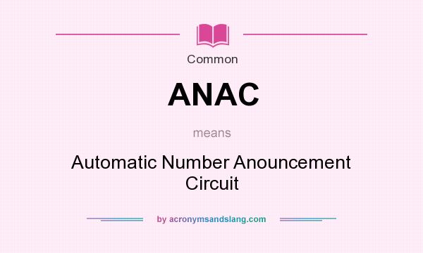 What does ANAC mean? It stands for Automatic Number Anouncement Circuit