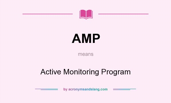 What does AMP mean? It stands for Active Monitoring Program