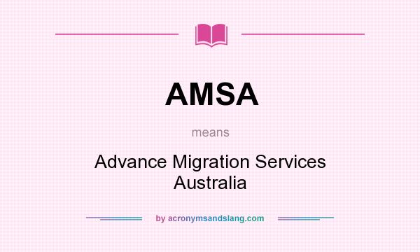 What does AMSA mean? It stands for Advance Migration Services Australia