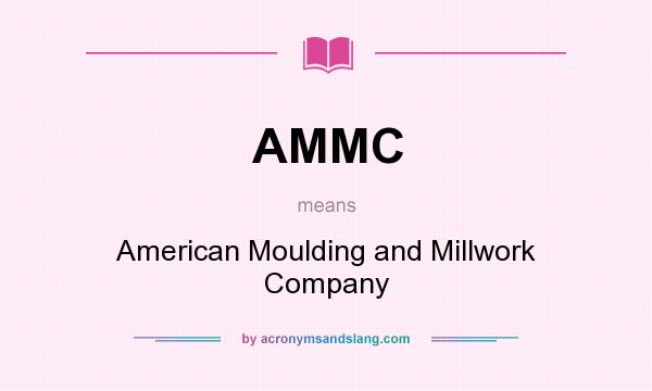 What does AMMC mean? It stands for American Moulding and Millwork Company
