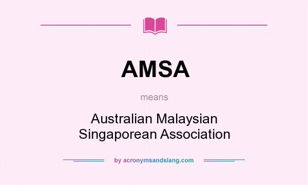 What does AMSA mean? It stands for Australian Malaysian Singaporean Association