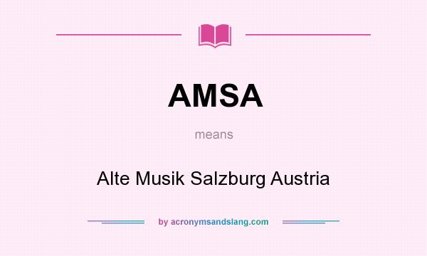 What does AMSA mean? It stands for Alte Musik Salzburg Austria