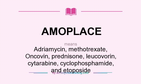 What does AMOPLACE mean? It stands for Adriamycin, methotrexate, Oncovin, prednisone, leucovorin, cytarabine, cyclophosphamide, and etoposide