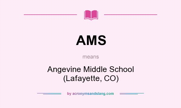 What does AMS mean? It stands for Angevine Middle School (Lafayette, CO)