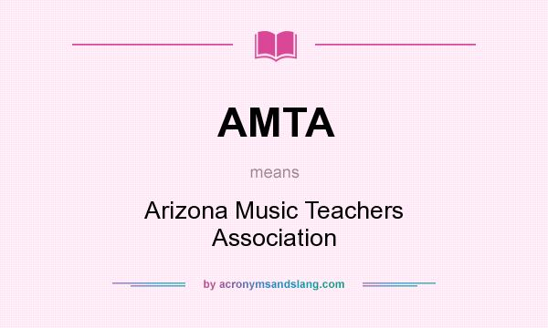 What does AMTA mean? It stands for Arizona Music Teachers Association