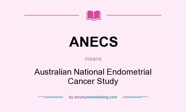 What does ANECS mean? It stands for Australian National Endometrial Cancer Study