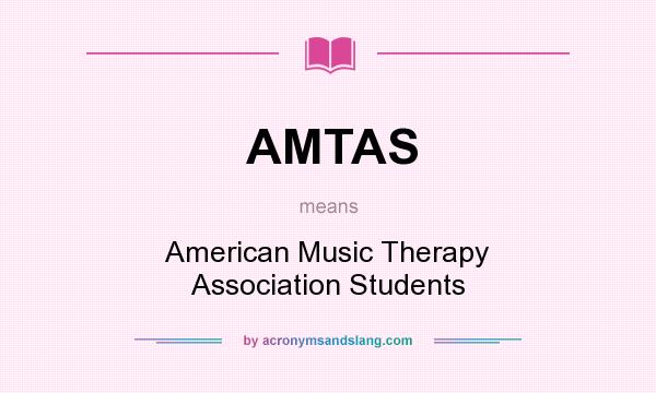 What does AMTAS mean? It stands for American Music Therapy Association Students