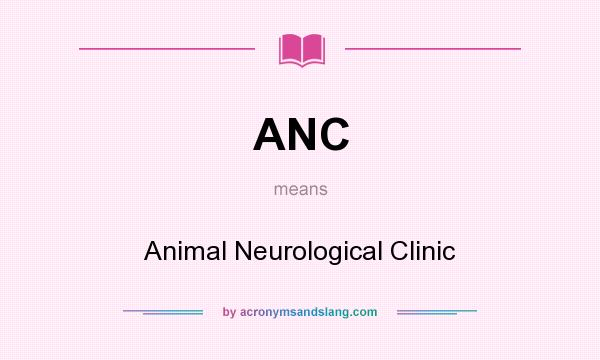 What does ANC mean? It stands for Animal Neurological Clinic