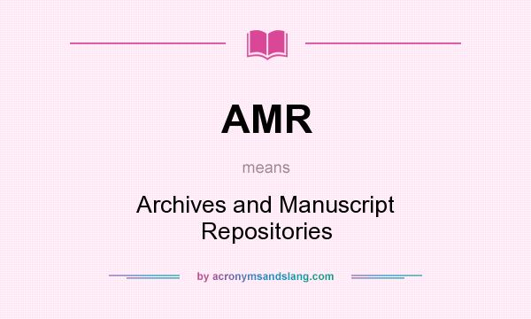 What does AMR mean? It stands for Archives and Manuscript Repositories