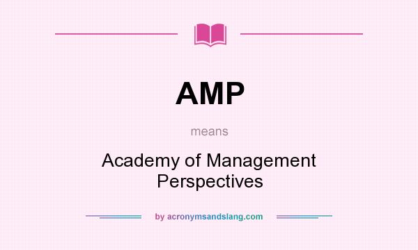 What does AMP mean? It stands for Academy of Management Perspectives