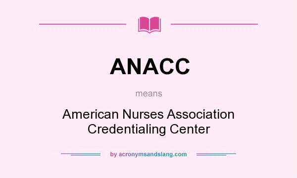 What does ANACC mean? It stands for American Nurses Association Credentialing Center