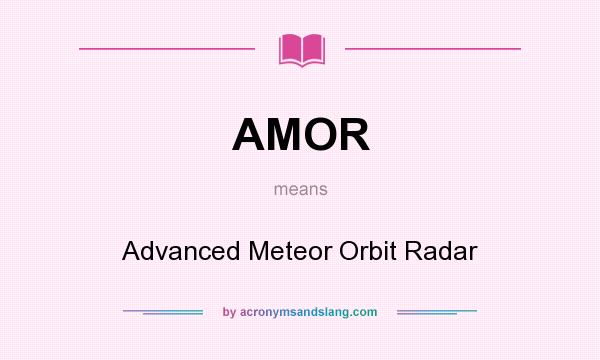 What does AMOR mean? It stands for Advanced Meteor Orbit Radar