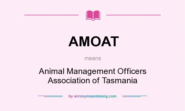 What does AMOAT mean? It stands for Animal Management Officers Association of Tasmania