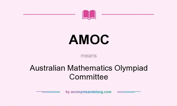 What does AMOC mean? It stands for Australian Mathematics Olympiad Committee