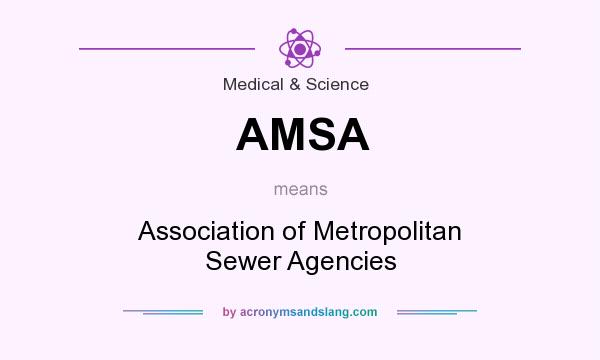 What does AMSA mean? It stands for Association of Metropolitan Sewer Agencies