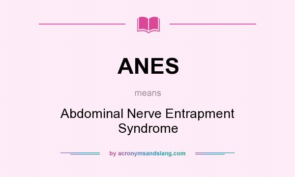 What does ANES mean? It stands for Abdominal Nerve Entrapment Syndrome