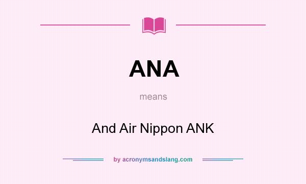 What does ANA mean? It stands for And Air Nippon ANK