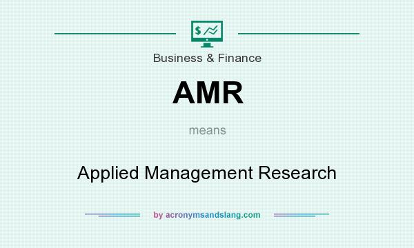 What does AMR mean? It stands for Applied Management Research