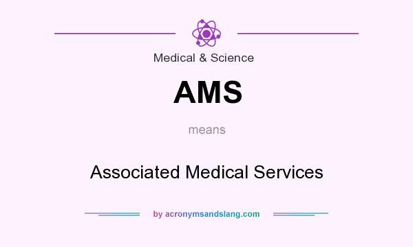 What does AMS mean? It stands for Associated Medical Services