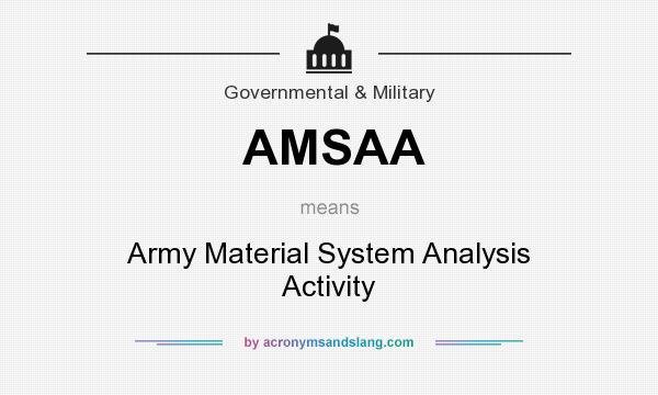 What does AMSAA mean? It stands for Army Material System Analysis Activity