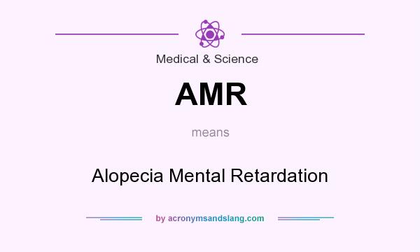 What does AMR mean? It stands for Alopecia Mental Retardation