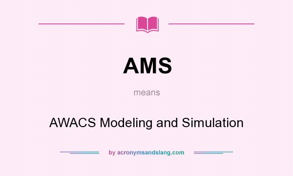 What does AMS mean? It stands for AWACS Modeling and Simulation