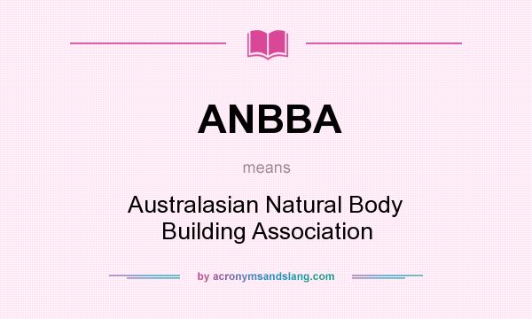 What does ANBBA mean? It stands for Australasian Natural Body Building Association