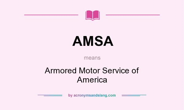 What does AMSA mean? It stands for Armored Motor Service of America