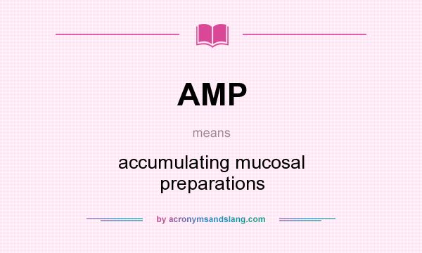 What does AMP mean? It stands for accumulating mucosal preparations