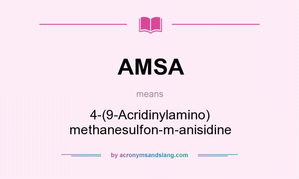 What does AMSA mean? It stands for 4-(9-Acridinylamino) methanesulfon-m-anisidine