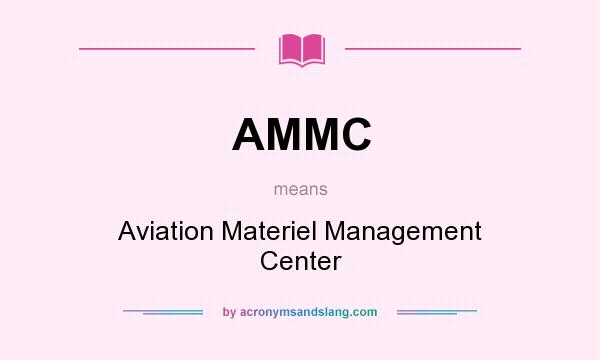 What does AMMC mean? It stands for Aviation Materiel Management Center