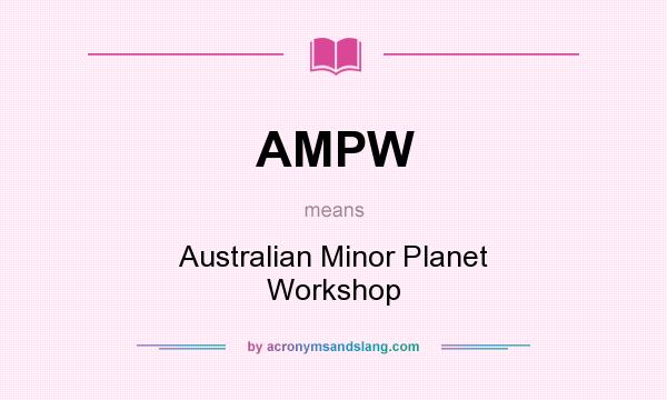 What does AMPW mean? It stands for Australian Minor Planet Workshop