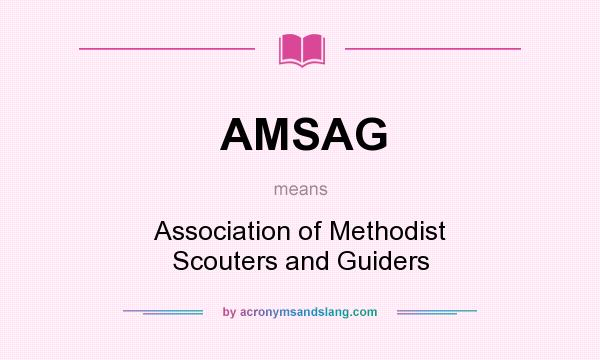 What does AMSAG mean? It stands for Association of Methodist Scouters and Guiders